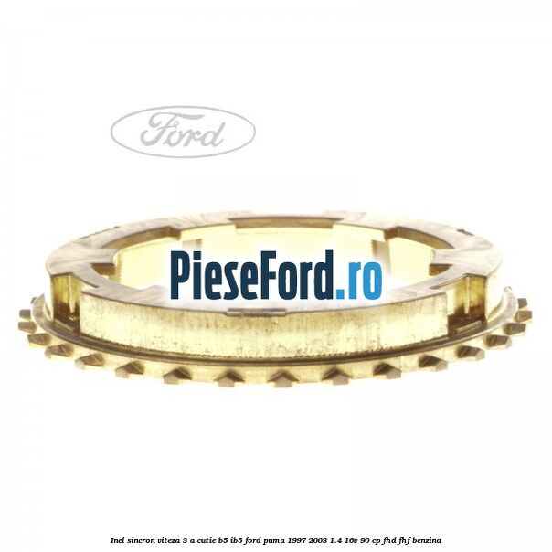 Inel sincron viteza 3 a cutie B5/IB5 Ford Puma 1997-2003 1.4 16V 90 cp FHD, FHF benzina