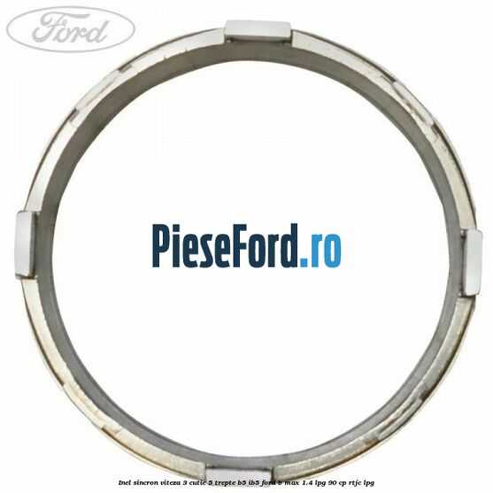 Inel sincron viteza 3 cutie 5 trepte B5/IB5 Ford B-Max 1.4 LPG 90 cp RTJC LPG