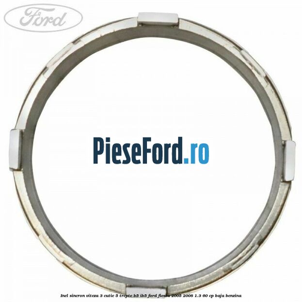 Inel sincron viteza 3 cutie 5 trepte B5/IB5 Ford Fiesta 2005-2008 1.3 60 cp BAJA benzina