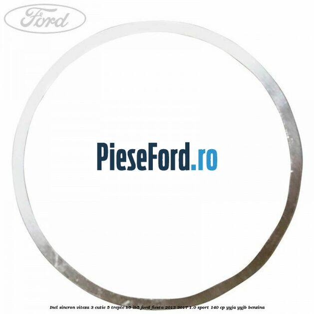 Inel sincron viteza 3 cutie 5 trepte B5/IB5 Ford Fiesta 2013-2017 1.0 Sport 140 cp YYJA, YYJB benzina