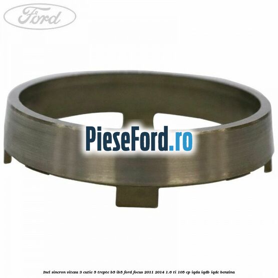 Inel sincron viteza 3 cutie 5 trepte B5/IB5 Ford Focus 2011-2014 1.6 Ti 105 cp IQDA, IQDB, IQDC benzina