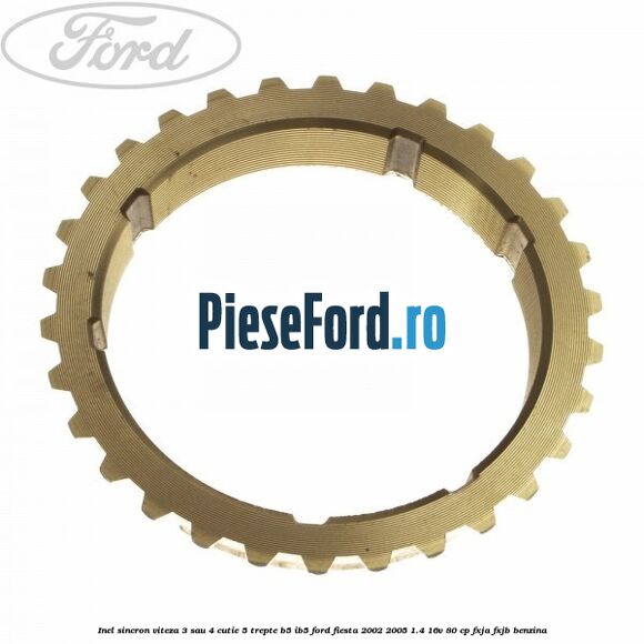 Inel sincron viteza 3 sau 4 cutie 5 trepte B5/IB5 Ford Fiesta 2002-2005 1.4 16V 80 cp FXJA, FXJB benzina