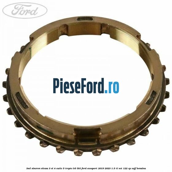 Inel sincron viteza 3 si 4 cutie 5 trepte B5/IB5 Ford EcoSport 2019-2023 1.5 Ti-VCT 122 cp XZJF benzina