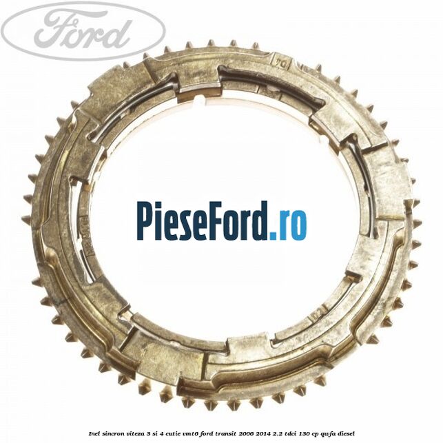 Inel sincron viteza 3 si 4 cutie VMT6 Ford Transit 2006-2014 2.2 TDCi 130 cp QWFA diesel
