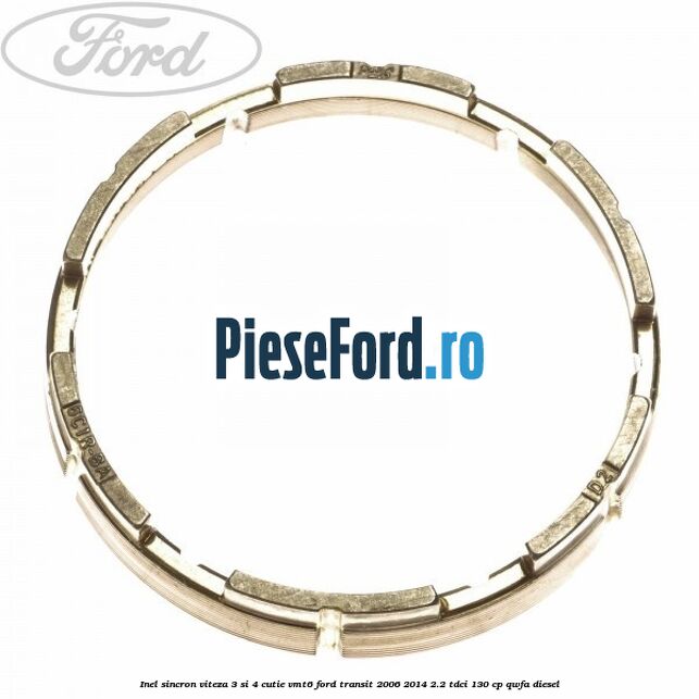 Inel sincron viteza 3 si 4 cutie VMT6 Ford Transit 2006-2014 2.2 TDCi 130 cp QWFA diesel