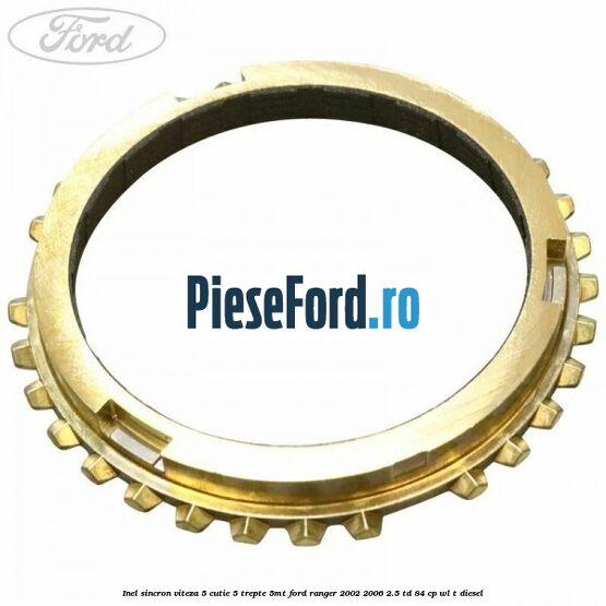 Inel sincron viteza 5 cutie 5 trepte 5MT Ford Ranger 2002-2006 2.5 TD 84 cp WL-T diesel