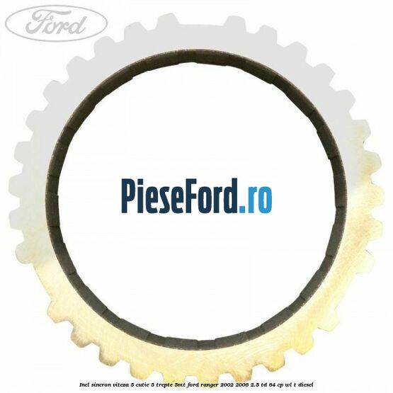 Inel sincron viteza 5 cutie 5 trepte 5MT Ford Ranger 2002-2006 2.5 TD 84 cp WL-T diesel