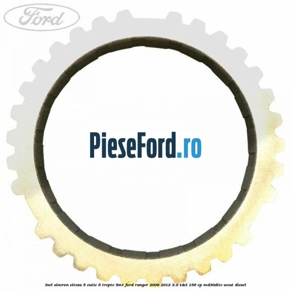 Inel sincron viteza 5 cutie 5 trepte 5MT Ford Ranger 2006-2012 3.0 TDCi 156 cp MD30DITC, WEAT diesel