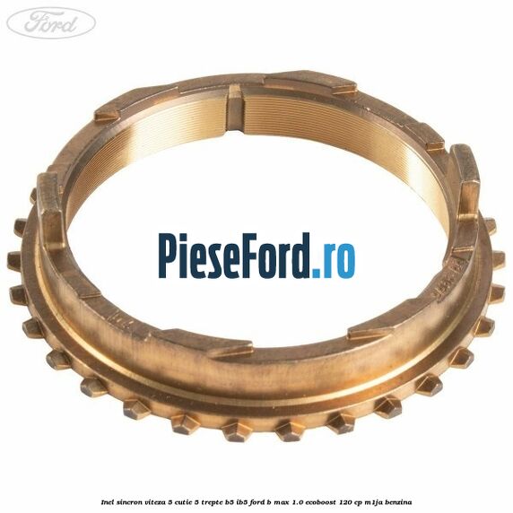 Inel sincron viteza 5 cutie 5 trepte B5/IB5 Ford B-Max 1.0 EcoBoost 120 cp M1JA benzina