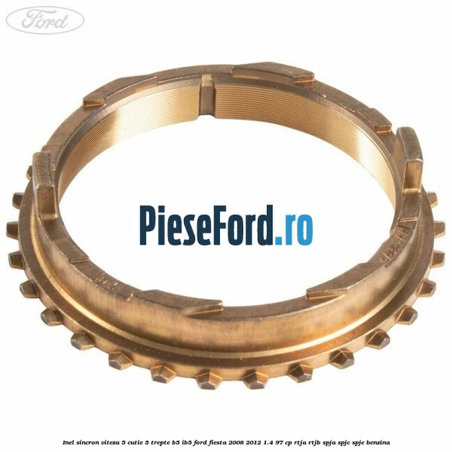 Inel sincron viteza 5 cutie 5 trepte B5/IB5 Ford Fiesta 2008-2012 1.4 97 cp RTJA, RTJB, SPJA, SPJC, SPJE benzina