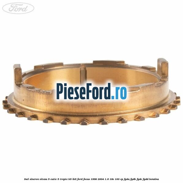 Inel sincron viteza 5 cutie 5 trepte B5/IB5 Ford Focus 1998-2004 1.6 16V 100 cp FYDA, FYDB, FYDC, FYDD benzina