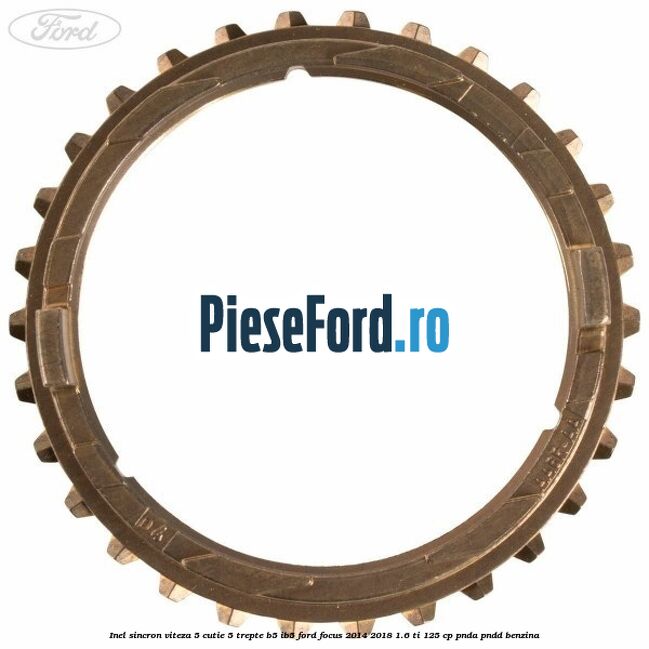 Inel sincron viteza 5 cutie 5 trepte B5/IB5 Ford Focus 2014-2018 1.6 Ti 125 cp PNDA, PNDD benzina