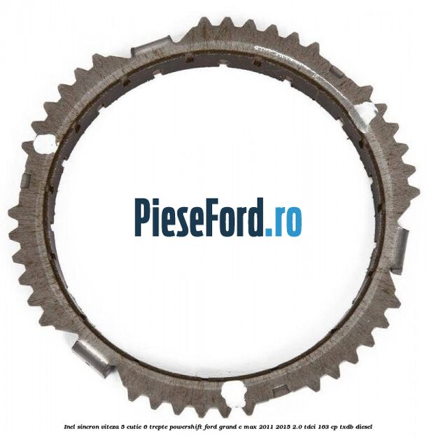 Inel sincron viteza 5 cutie 6 trepte Powershift Ford Grand C-Max 2011-2015 2.0 TDCi 163 cp TXDB diesel