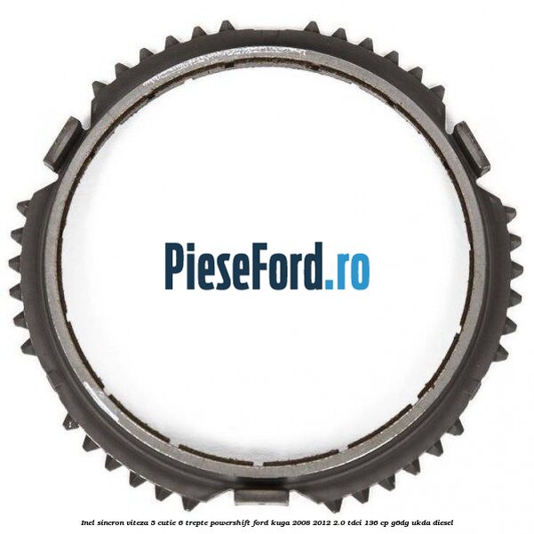 Inel sincron viteza 5 cutie 6 trepte Powershift Ford Kuga 2008-2012 2.0 TDCi 136 cp G6DG, UKDA diesel