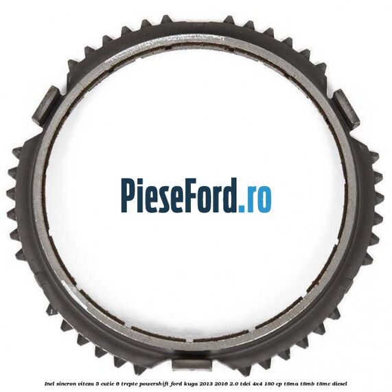 Inel sincron viteza 5 cutie 6 trepte Powershift Ford Kuga 2013-2016 2.0 TDCi 4x4 180 cp T8MA, T8MB, T8MC diesel