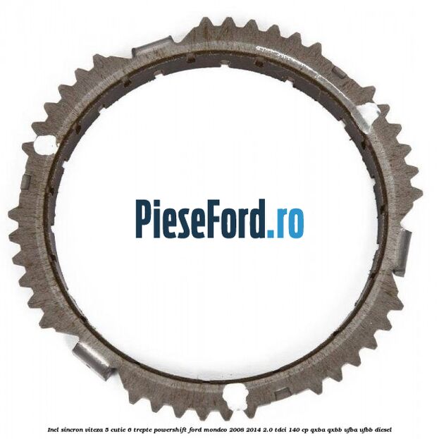 Inel sincron viteza 5 cutie 6 trepte Powershift Ford Mondeo 2008-2014 2.0 TDCi 140 cp QXBA, QXBB, UFBA, UFBB diesel