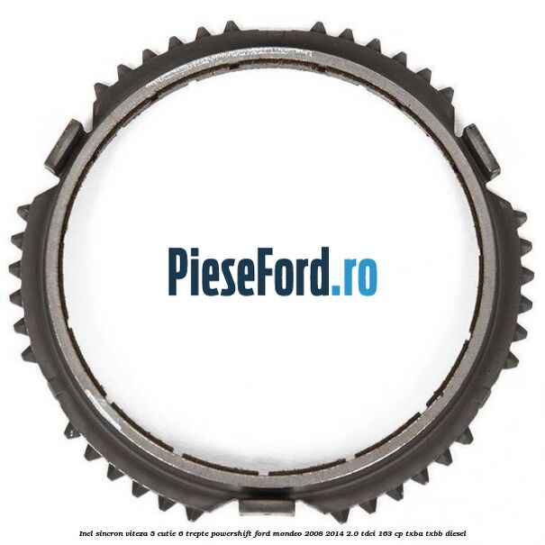 Inel sincron viteza 5 cutie 6 trepte Powershift Ford Mondeo 2008-2014 2.0 TDCi 163 cp Inel sincron viteza 5 cutie 6 trepte Powershift Ford Mondeo 2008-2014 2.0 TDCi 163 cp TXBA, TXBB diesel