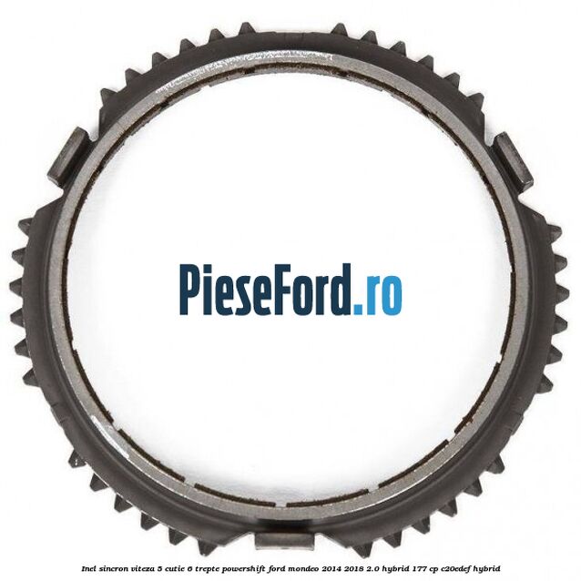 Inel sincron viteza 5 cutie 6 trepte Powershift Ford Mondeo 2014-2018 2.0 Hybrid 177 cp Inel sincron viteza 5 cutie 6 trepte Powershift Ford Mondeo 2014-2018 2.0 Hybrid 177 cp C20EDEF hybrid