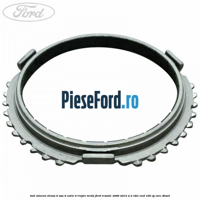 Inel sincron viteza 5 sau 6 cutie 6 trepte MT82 Ford Transit 2006-2014 2.2 TDCi RWD 155 cp Inel sincron viteza 5 sau 6 cutie 6 trepte MT82 Ford Transit 2006-2014 2.2 TDCi RWD 155 cp CVRC diesel