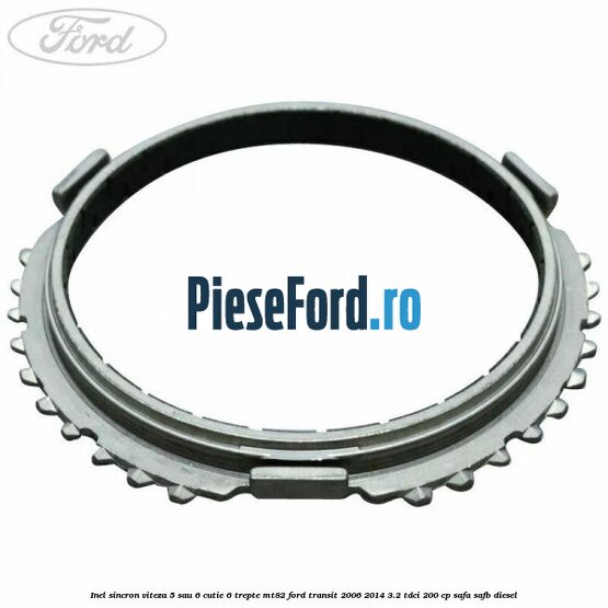 Inel sincron viteza 5 sau 6 cutie 6 trepte MT82 Ford Transit 2006-2014 3.2 TDCi 200 cp SAFA, SAFB diesel
