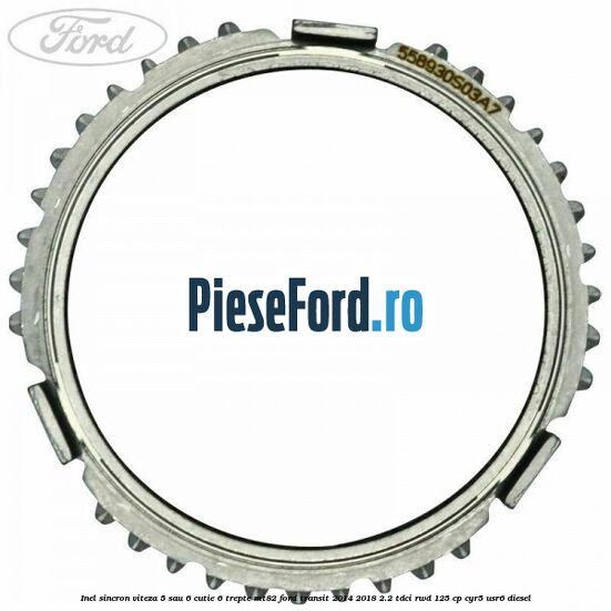 Inel sincron viteza 5 sau 6 cutie 6 trepte MT82 Ford Transit 2014-2018 2.2 TDCi RWD 125 cp CYR5, USR6 diesel