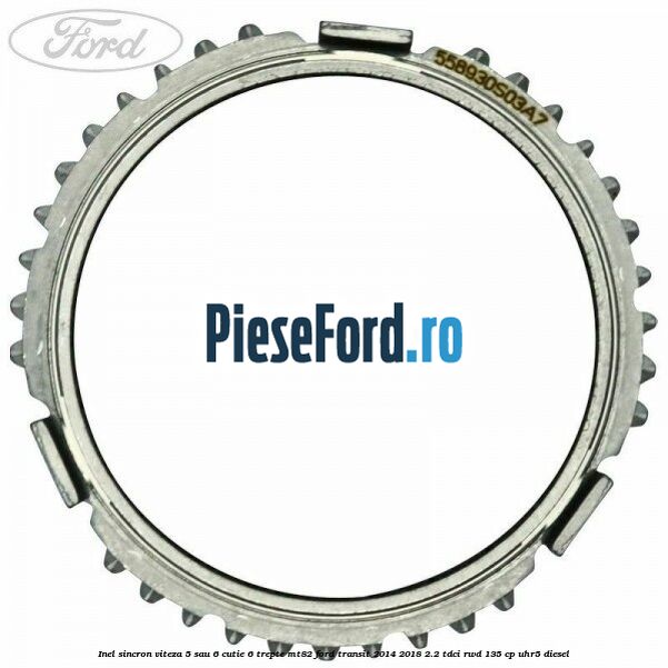Inel sincron viteza 5 sau 6 cutie 6 trepte MT82 Ford Transit 2014-2018 2.2 TDCi RWD 135 cp UHR5 diesel