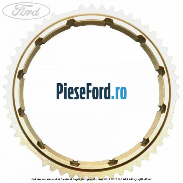 Inel sincron viteza 5 si 6 cutie 6 trepte Ford Grand C-Max 2011-2015 2.0 TDCi 140 cp UFDB diesel