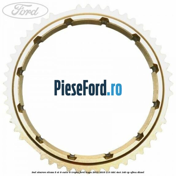Inel sincron viteza 5 si 6 cutie 6 trepte Ford Kuga 2013-2016 2.0 TDCi 4x4 140 cp UFMA diesel