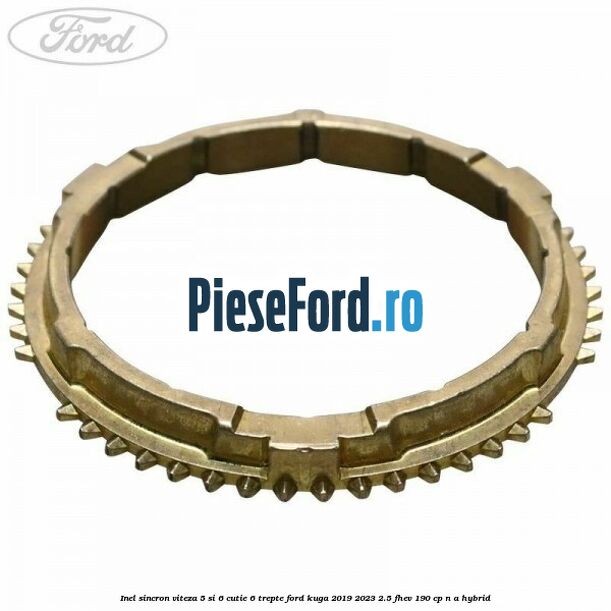 Inel sincron viteza 5 si 6 cutie 6 trepte Ford Kuga 2019-2023 2.5 FHEV 190 cp n/a hybrid