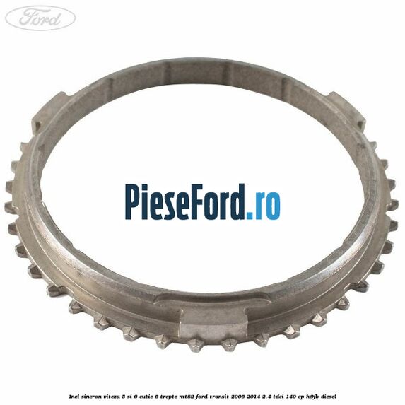 Inel sincron viteza 5 si 6 cutie 6 trepte MT82 Ford Transit 2006-2014 2.4 TDCi 140 cp Inel sincron viteza 5 si 6 cutie 6 trepte MT82 Ford Transit 2006-2014 2.4 TDCi 140 cp H9FB diesel