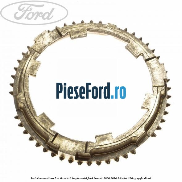 Inel sincron viteza 5 si 6 cutie 6 trepte VMT6 Ford Transit 2006-2014 2.2 TDCi 130 cp QWFA diesel