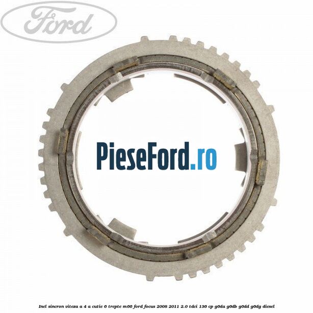 Inel sincron viteza a 4-a, cutie 6 trepte M66 Ford Focus 2008-2011 2.0 TDCi 136 cp G6DA, G6DB, G6DD, G6DG diesel