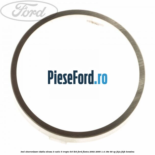 Inel sincronizare dubla viteza 3 cutie 5 trepte B5/IB5 Ford Fiesta 2002-2005 1.4 16V 80 cp FXJA, FXJB benzina