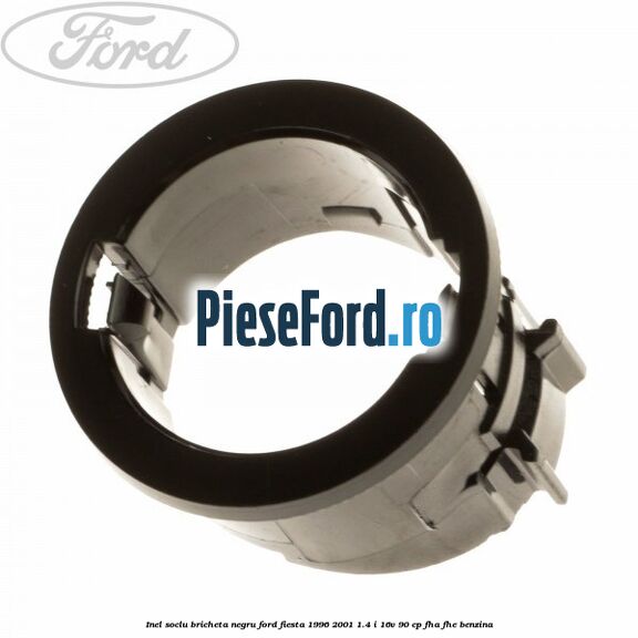 Inel soclu bricheta negru Ford Fiesta 1996-2001 1.4 i 16V 90 cp FHA, FHE benzina