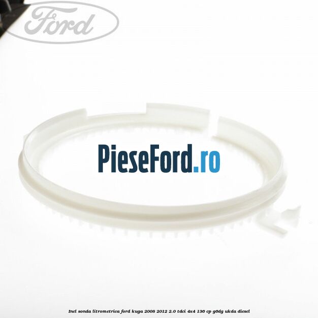 Inel sonda litrometrica Ford Kuga 2008-2012 2.0 TDCi 4x4 136 cp G6DG, UKDA diesel