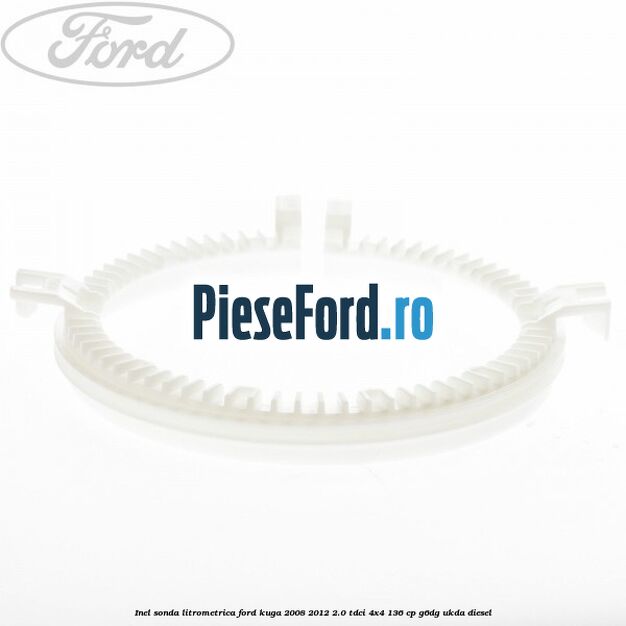 Inel sonda litrometrica Ford Kuga 2008-2012 2.0 TDCi 4x4 136 cp G6DG, UKDA diesel