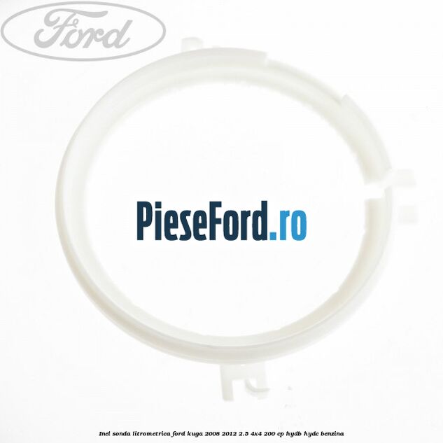 Inel sonda litrometrica Ford Kuga 2008-2012 2.5 4x4 200 cp HYDB, HYDC benzina