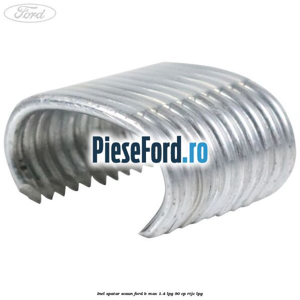 Inel spatar scaun Ford B-Max 1.4 LPG 90 cp RTJC LPG