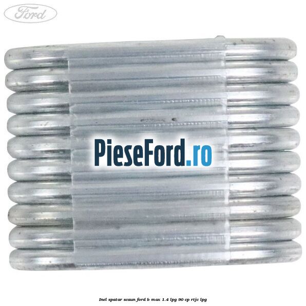 Inel spatar scaun Ford B-Max 1.4 LPG 90 cp RTJC LPG