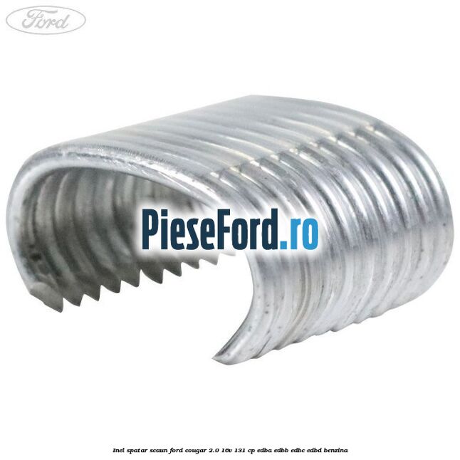 Inel spatar scaun Ford Cougar 2.0 16V 131 cp EDBA, EDBB, EDBC, EDBD benzina