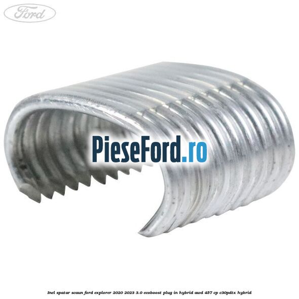 Inel spatar scaun Ford Explorer 2020-2023 3.0 EcoBoost Plug-in Hybrid AWD 457 cp C30PDTX hybrid