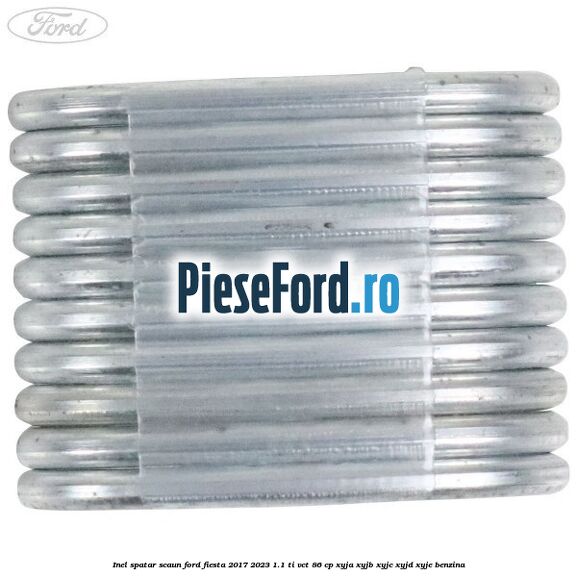 Inel spatar scaun Ford Fiesta 2017-2023 1.1 Ti-VCT 86 cp XYJA, XYJB, XYJC, XYJD, XYJE benzina