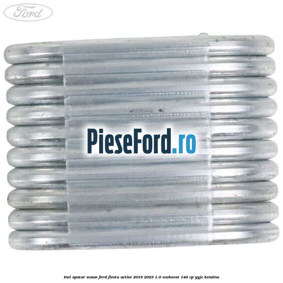 Inel spatar scaun Ford Fiesta Active 2018-2023 1.0 EcoBoost 140 cp YYJE benzina