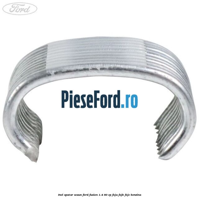 Inel spatar scaun Ford Fusion 1.4 80 cp FXJA, FXJB, FXJC benzina