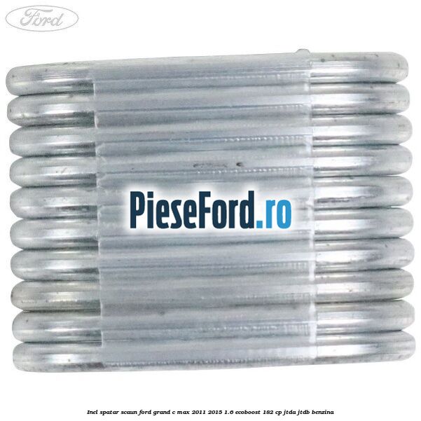 Inel spatar scaun Ford Grand C-Max 2011-2015 1.6 EcoBoost 182 cp JTDA, JTDB benzina