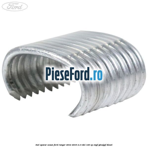 Inel spatar scaun Ford Ranger 2012-2015 2.2 TDCi 120 cp ENPF, GBVAJPF diesel