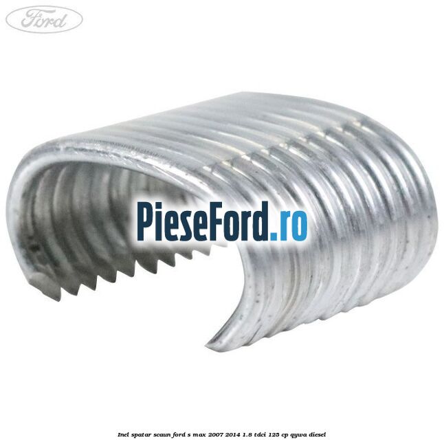 Inel spatar scaun Ford S-Max 2007-2014 1.8 TDCi 125 cp QYWA diesel