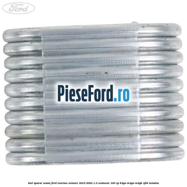 Inel spatar scaun Ford Tourneo Connect 2019-2023 1.0 EcoBoost 100 cp B3GA, M2GA, M2GB, SFCB benzina