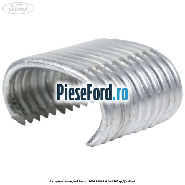 Inel spatar scaun Ford Transit 2000-2006 2.0 TDCi 125 cp FIFA diesel