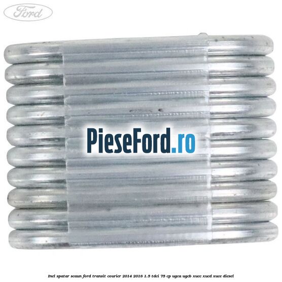 Inel spatar scaun Ford Transit Courier 2014-2018 1.5 TDCi 75 cp UGCA, UGCB, XUCC, XUCD, XUCE diesel